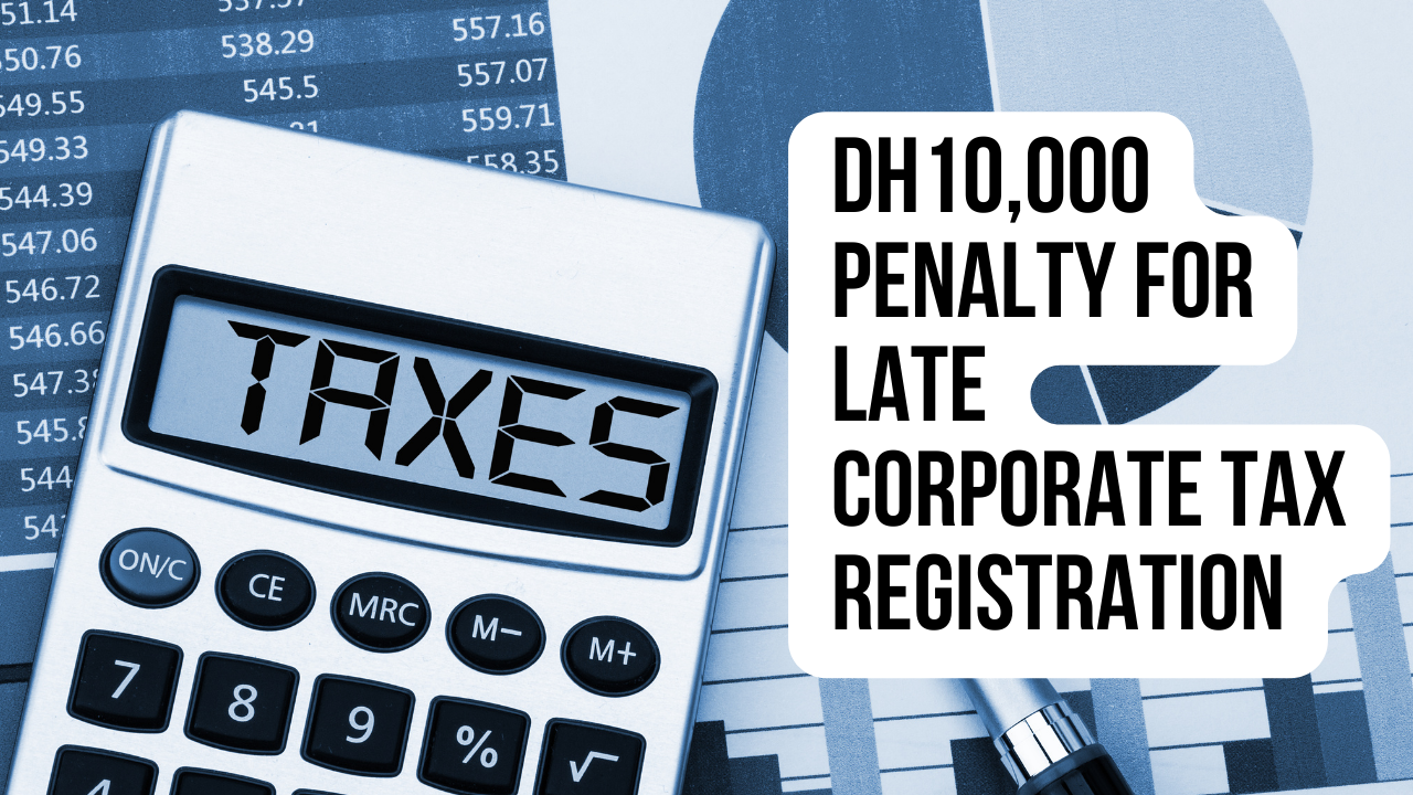 UAE Announces New Dh10,000 Penalty for Late Corporate Tax Registration