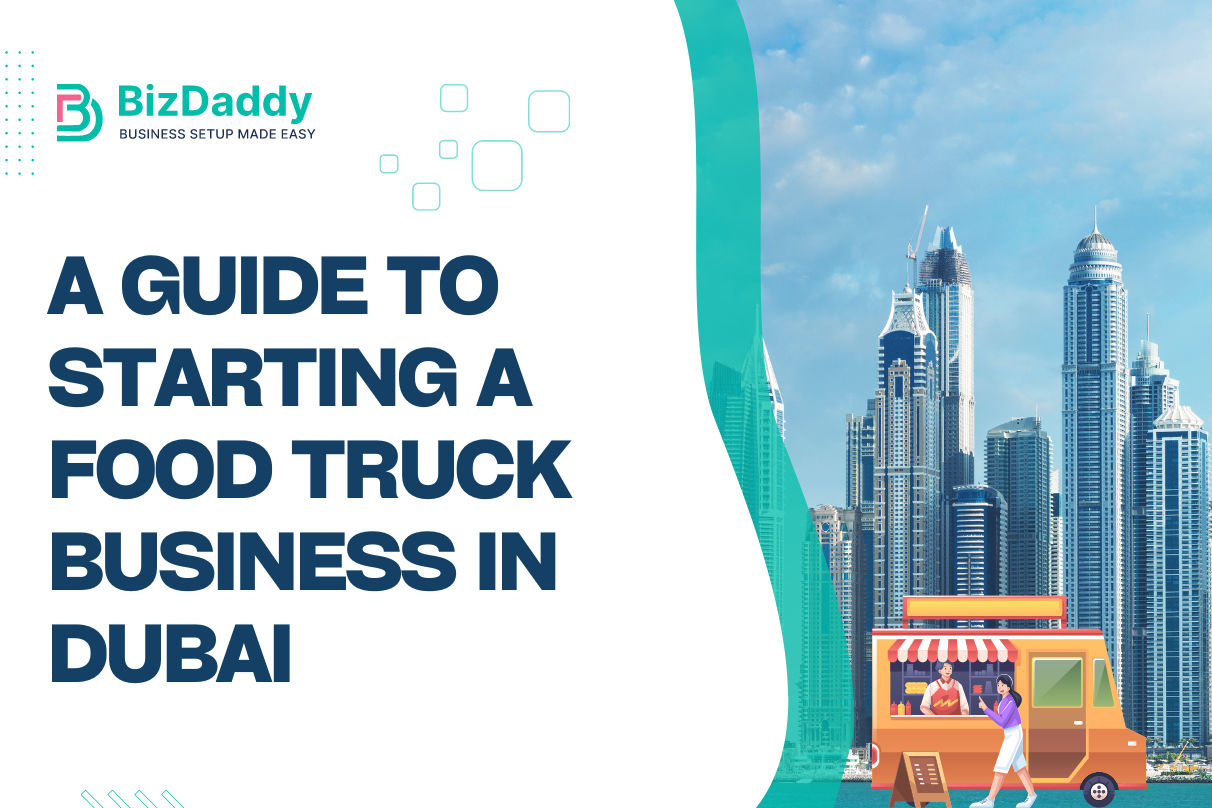 A Guide To Starting A Food Truck Business In Dubai