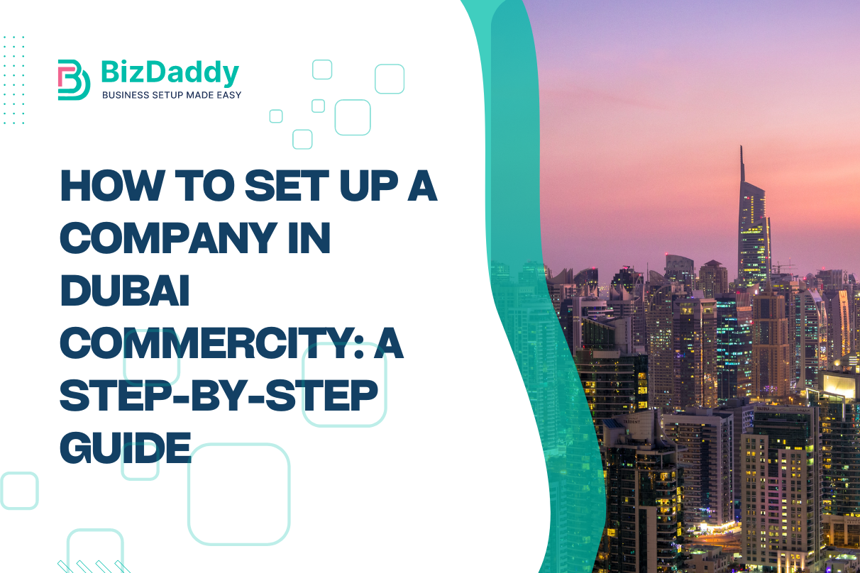 How to Set Up a Company in Dubai CommerCity: A Step-by-Step Guide