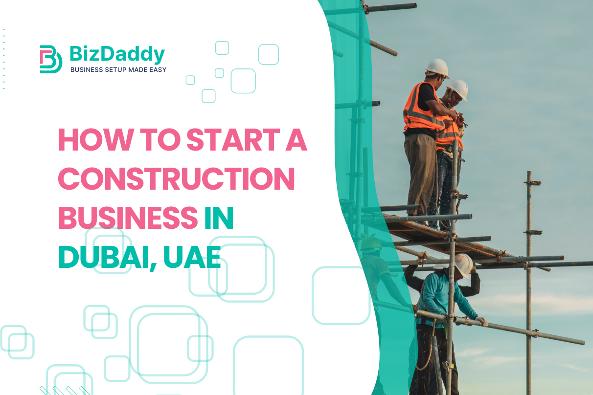 How To Start A Construction Business In Dubai, UAE