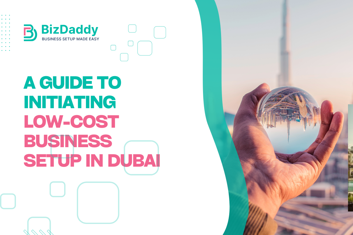 A Guide to Initiating Low-Cost Business Setup in Dubai